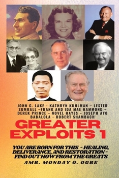 Paperback Greater Exploits - 1: You are Born for This - Healing, Deliverance and Restoration - Find out how from the Greats [Large Print] Book
