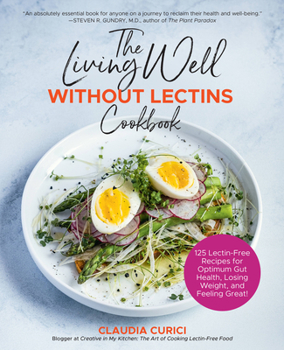 Paperback The Living Well Without Lectins Cookbook: 100 Lectin-Free Recipes for Optimum Gut Health, Losing Weight, and Feeling Great Book