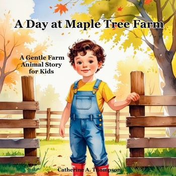 A Day at Maple Tree Farm: A Gentle Farm Animal Story for Kids Ages 3-7 About Nature, Family, and Life on the Farm, Picture Book