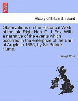 Paperback Observations on the Historical Work of the Late Right Hon. C. J. Fox. with a Narrative of the Events Which Occurred in the Enterprize of the Earl of A Book