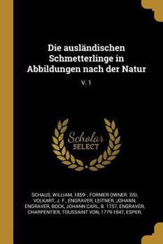Die ausl�ndischen Schmetterlinge in Abbildungen nach der Natur: V. 1