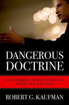 Hardcover Dangerous Doctrine: How Obama's Grand Strategy Weakened America Book
