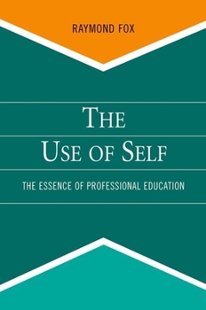 Paperback The Use of Self: The Essence of Professional Education Book