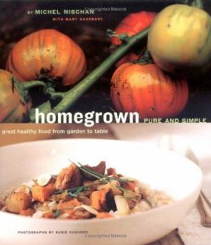 Hardcover Homegrown Pure and Simple: Great Healthy Food from Garden to Table Book