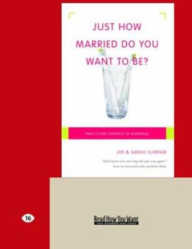 Paperback Just How Married Do You Want to Be?: Practicing Oneness in Marriage (Large Print 16pt) [Large Print] Book