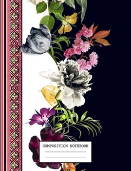 Paperback Composition Notebook: Flowers School Supplies Notebooks and Journals 7.44 x 9.69 in 110 pages Book