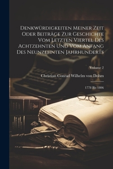 Paperback Denkwürdigkeiten Meiner Zeit Oder Beiträge Zur Geschichte Vom Letzten Viertel Des Achtzehnten Und Vom Anfang Des Neunzehnten Jahrhunderts: 1778 Bis 18 Book