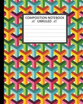 Unruled Composition Notebook 8 x 10, Abstract Isometric 3D: Unruled Composition Notebook 8" x 10". 120 Pages. Colorful Abstract Isometric 3D Pattern