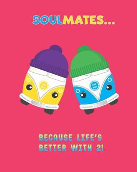 Paperback SOULMATES...Because Life's Better With 2! Book