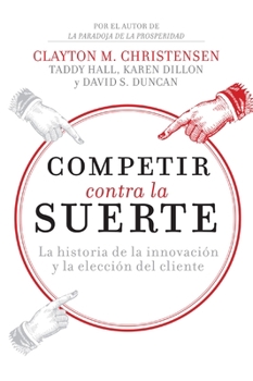 Paperback Competir Contra La Suerte: La Historia de la Innovación Y La Elección del Cliente [Spanish] Book