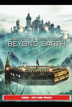 Paperback Sid Meier's Civilization: Beyond Earth Guide - Tips and Tricks Book