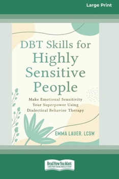 Paperback DBT Skills for Highly Sensitive People: Make Emotional Sensitivity Your Superpower Using Dialectical Behavior Therapy (16pt Large Print Edition) [Large Print] Book