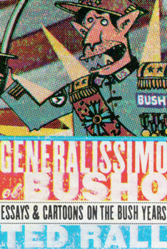 Paperback Generalissimo El Busho: Essays & Cartoons on the Bush Years Book