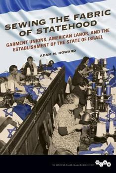 Paperback Sewing the Fabric of Statehood: Garment Unions, American Labor, and the Establishment of the State of Israel Book