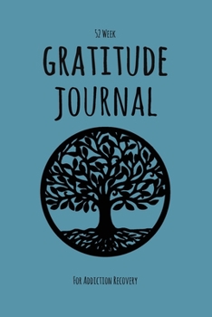 Paperback 52 Week Gratitude Journal For Addiction Recovery: Daily and Weekly Gratitude and Affirmations With A Tree Of Life Book