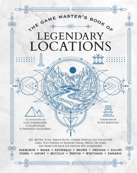 Hardcover The Game Master's Book of Legendary Locations: 150+ Mythic Sites, Fables Ruins, Cursed Temples and Forgotten Lairs, Plus Dozens of Random Tables, Bbeg Book
