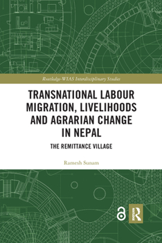 Paperback Transnational Labour Migration, Livelihoods and Agrarian Change in Nepal: The Remittance Village Book