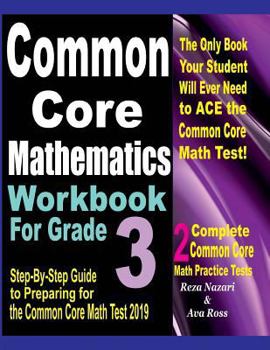 Paperback Common Core Mathematics Workbook for Grade 3: Step-By-Step Guide to Preparing for the Common Core Math Test 2019 Book