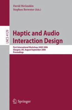 Paperback Haptic and Audio Interaction Design: First International Workshop, Haid 2006, Glasgow, Uk, August 31 - September 1, 2006, Proceedings Book