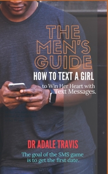 Paperback How to Text a Girl: The Men's Guide to Win Her Heart with Text Messages. Book