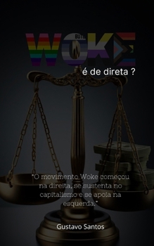 Woke é de Direita ?: O movimento Woke começou na direita, se sustenta no capitalismo e se apoia na esquerda. (Portuguese Edition)