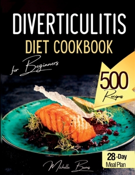 Paperback Diverticulitis Diet Cookbook for Beginners: 500 Healthy Recipes to Enjoy without Spasms or Abdominal Pain. Food List & 28-Day Meal Plan Book