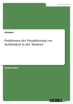 Paperback Funktionen der Visualisierung von Sichtbarkeit in der "Kudrun" [German] Book