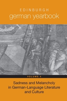 Hardcover Edinburgh German Yearbook 6: Sadness and Melancholy in German-Language Literature and Culture Book