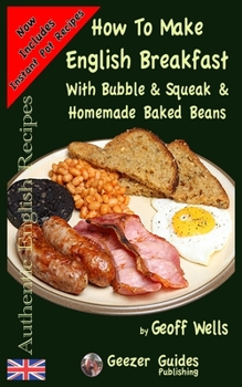 Paperback How To Make English Breakfast: With Bubble & Squeak & Homemade Baked Beans Book