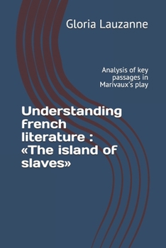 Understanding french literature : «The island of slaves»: Analysis of key passages in Marivaux's play