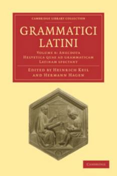 Electronics Grammatici Latini: Volume 8, Anecdota Helvetica Quae AD Grammaticam Latinam Spectant [Latin] Book