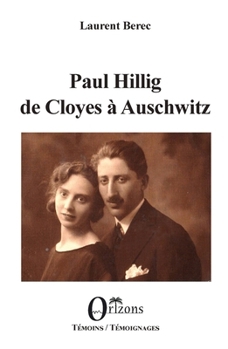 Paul Hillig de Cloyes à Auschwitz (Témoins / Témoignages) (French Edition)