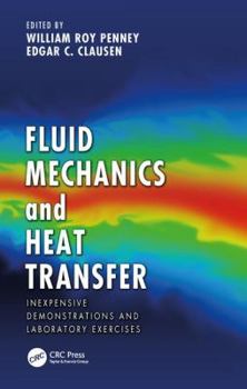 Hardcover Fluid Mechanics and Heat Transfer: Inexpensive Demonstrations and Laboratory Exercises Book