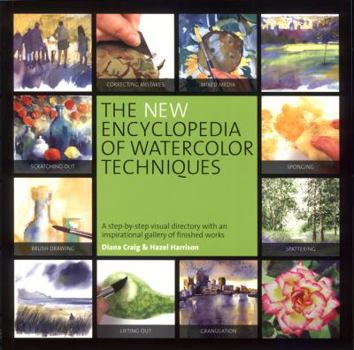 Paperback The New Encyclopedia of Watercolor Techniques: A Step-By-Step Visual Directory with an Inspirational Gallery of Finished Works Book