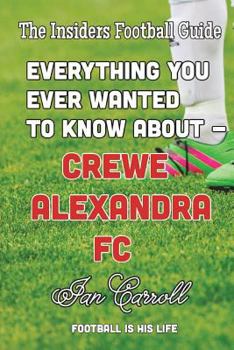 Paperback Everything You Ever Wanted to Know About Crewe Alexandra FC Book