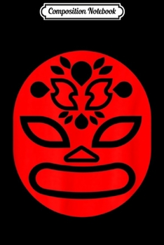 Composition Notebook: Lucha Libre Face Mexican Wrestler Hero Mask Gift Journal/Notebook Blank Lined Ruled 6x9 100 Pages