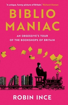 Hardcover Bibliomaniac: An Obsessive's Tour of the Bookshops of Britain Book