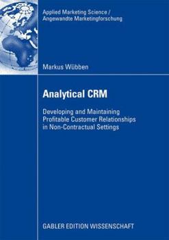 Paperback Analytical Crm: Developing and Maintaining Profitable Customer Relationships in Non-Contractual Settings Book