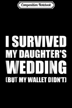 Composition Notebook: I Survived My Daughter's Wedding  Journal/Notebook Blank Lined Ruled 6x9 100 Pages