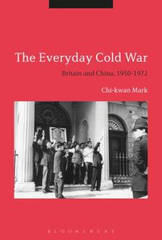 Paperback The Everyday Cold War: Britain and China, 1950-1972 Book