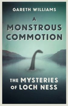 Hardcover A Monstrous Commotion: The Mysteries of Loch Ness Book
