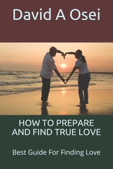 Paperback How to Prepare and Find True Love: Best Guide For Finding Love Book