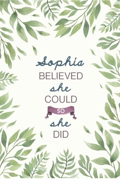 Sophia Believed She Could So She Did: Cute Personalized Name Journal / Notebook / Diary Gift For Writing & Note Taking For Women and Girls (6 x 9 - 110 Blank Lined Pages)