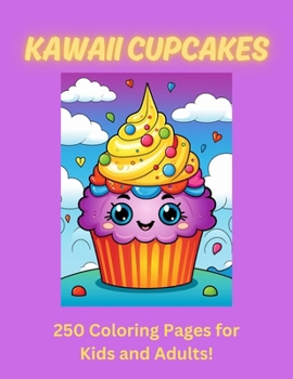 Kawaii Cupcakes: 250 Coloring Pages for Kids and Adults