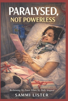 Paralyzed, Not Powerless: Paralysed, Not Powerless: Reclaiming My Life After a Spinal Cord Injury