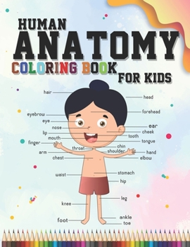 Paperback Human Anatomy coloring book for kids: An Entertaining and Instructive Guide to the Human Body - organs, body systems, body parts... (childrens activit Book