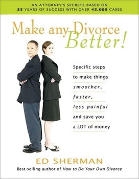 Paperback Make Any Divorce Better!: Specific Steps to Make Things Smoother, Faster, Less Painful and Save You a Lot of Money [With CDROM] Book