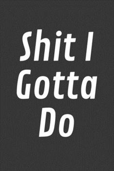 Paperback Shit I Gotta Do: Undated 52 Week Planner With Dot Grid For Notes Organizer, Each Week Has No Date Start Any Time Book