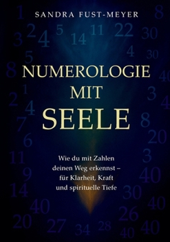 Numerologie mit Seele: Wie du mit Zahlen deinen Weg erkennst - für Klarheit, Kraft und spirituelle Tiefe.