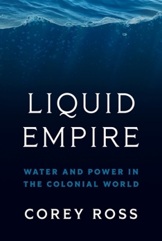 Hardcover Liquid Empire: Water and Power in the Colonial World Book